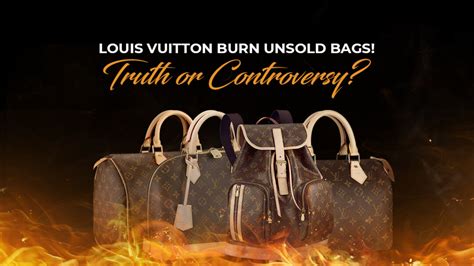 louis vuitton burns unsold merchandise|does louis vuitton burn baggage.